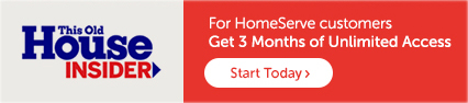 This Old House Insider For HomeServe customers Get 3 Months of Unlimited Access